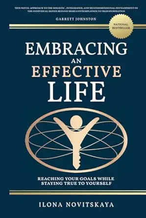 embracing an effective life reaching your goals while staying true to yourself 1st edition ilona novitskaya