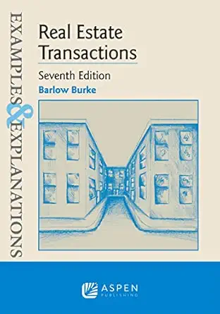 examples and explanations real estate transactions 1st edition barlow burke 1543805825, 978-1543805826