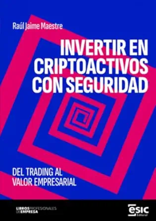 invertir en criptoactivos con seguridad del trading al valor empresarial 1st edition raa l jaime maestre