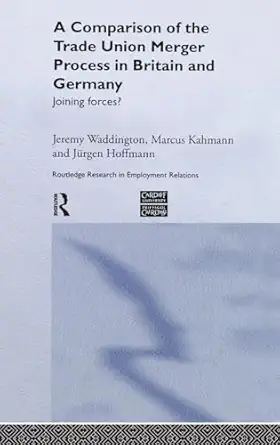 a comparison of the trade union merger process in britain and germany joining forces 1st edition ja 1/4rgen