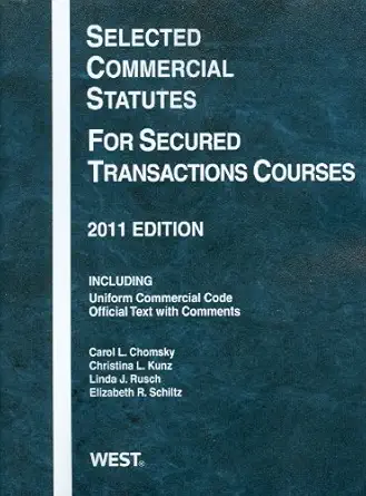 selected commercial statutes for secured transactions courses 2011 1st edition carol l chomsky ,christina l