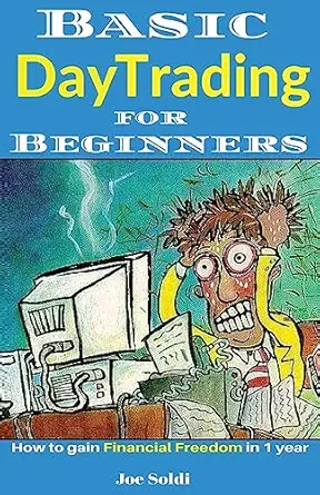 basic day trading for beginners how to gain financial freedom in 1 year 1st edition joe soldi 1542455642,