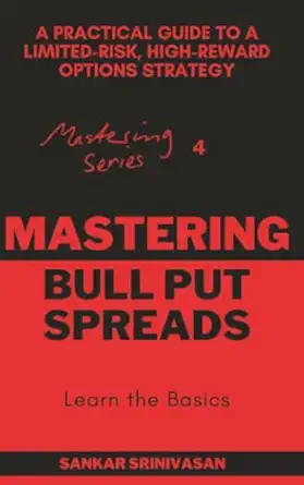 mastering bull put spreads a practical guide to a limited risk high reward options strategy 1st edition