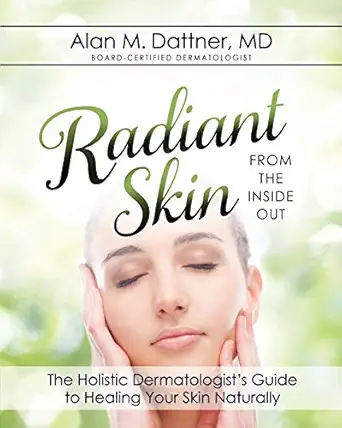 radiant skin from the inside out the holistic dermatologists guide to healing your skin naturally 1st edition