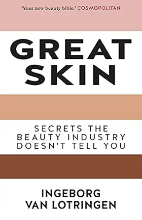 great skin secrets the beauty industry doesnt tell you 1st edition ingeborg van lotringen 178334167x,