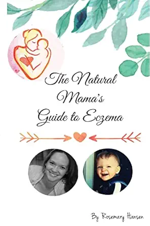 the natural mamas guide to eczema proven natural remedies for soft skin 1st edition rosemary hansen