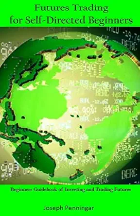 futures trading for self directed beginners beginners guidebook of investing and trading futures 1st edition