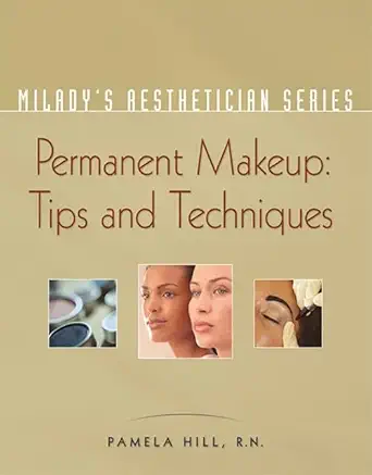 miladys aesthetician series permanent makeup tips and techniques 1st edition pamela hill 1401881734,