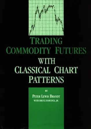 trading commodity futures with classical chart patterns 1st edition peter l brandt ,bruce babcock jr