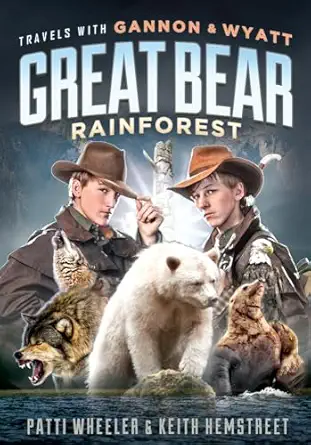 travels with gannon and wyatt great bear rainforest 1st edition patti wheeler ,keith hemstreet 1626343160,