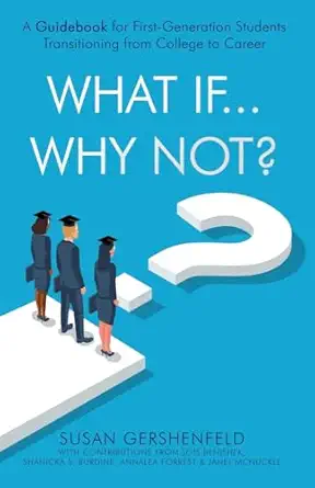 what if why not a guidebook for first generation students transitioning from college to career 1st edition