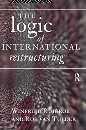 the logic of international restructuring 1st edition winfried ruigrok 0415122392, 978-0415122399