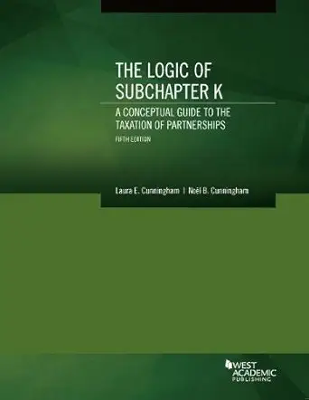 the logic of subchapter k a conceptual guide to the taxation of partnerships 1st edition laura cunningham