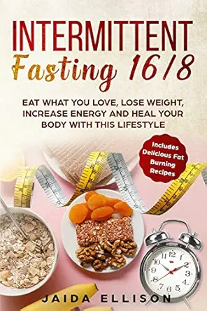 intermittent fasting 16/8 eat what you love lose weight increase energy and heal your body with this