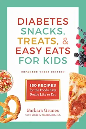 diabetes snacks treats and easy eats for kids 150 recipes for the foods kids really like to eat 1st edition