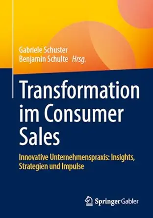 transformation im consumer sales innovative unternehmenspraxis insights strategien und impulse 1st edition