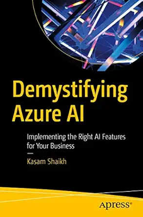 demystifying azure ai implementing the right ai features for your business 1st edition kasam shaikh