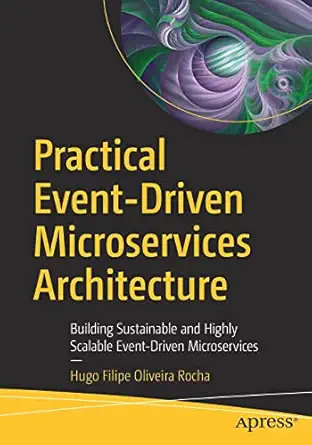 practical event driven microservices architecture building sustainable and highly scalable event driven