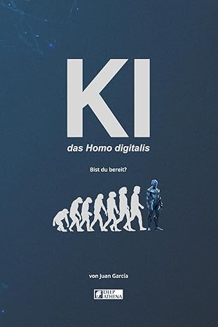 ki das homo digitalis die auswirkungen der ka 1/4nstlichen intelligenz auf die menschliche evolution