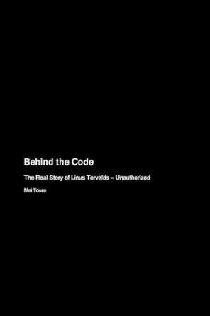 behind the code the real story of linus torvalds unauthorized 1st edition mei toure 1779699212, 978-1779699213
