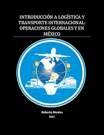 introduccia n a loga stica y transporte internacional operaciones globales y en ma xico 1st edition roberto