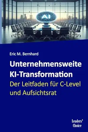 unternehmensweite ki transformation a der leitfaden fa 1/4r c level und aufsichtsrat 1st edition eric m