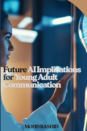 future ai implications for young adult communication 1st edition mohd rashid 736731498x, 978-7367314988