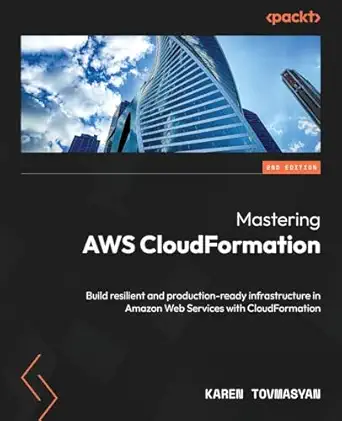 mastering aws cloudformation build resilient and production ready infrastructure in amazon web services with