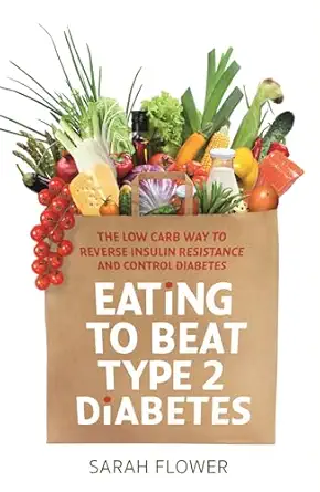 eating to beat type 2 diabetes the low carb way to reverse insulin resistance and control diabetes 1st