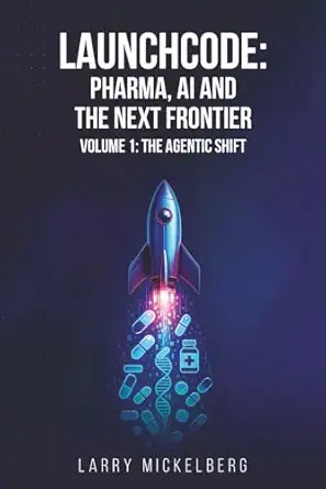 launchcode pharma ai and the next frontier volume 1 the agentic shift 1st edition larry mickelberg