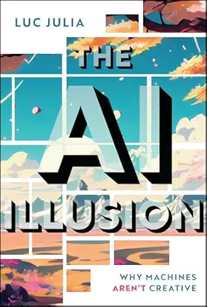 the ai illusion why machines arent creative 1st edition luc julia 1394412177, 978-1394412174