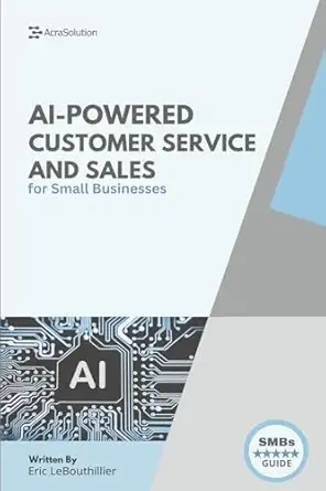 ai powered customer service and sales how smart tools help small businesses serve better 1st edition eric