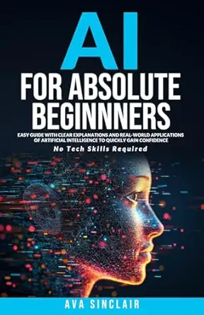 ai for absolute beginners easy guide with clear explanations and real world applications of artificial