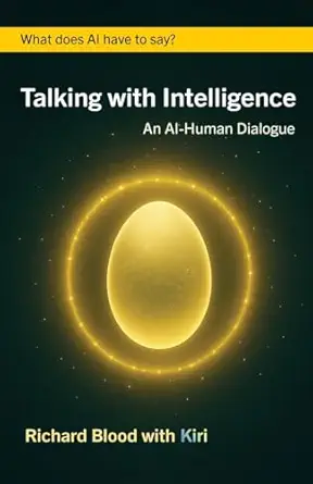 talking with intelligence an ai human dialogue 1st edition richard blood 1917988001, 978-1917988001