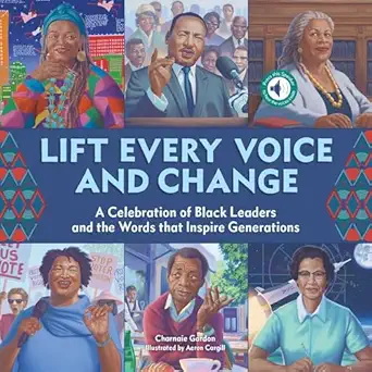 lift every voice and change a sound book a celebration of black leaders and the words that inspire