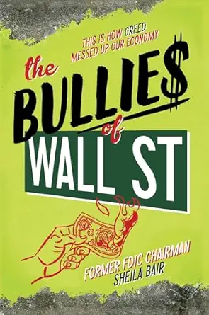 the bullies of wall street this is how greed messed up our economy 1st edition sheila bair 148140086x,