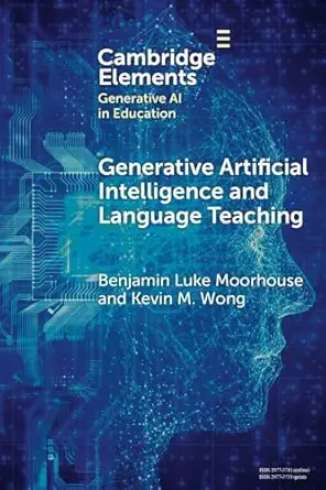 generative artificial intelligence and language teaching 1st edition benjamin luke moorhouse ,kevin m wong
