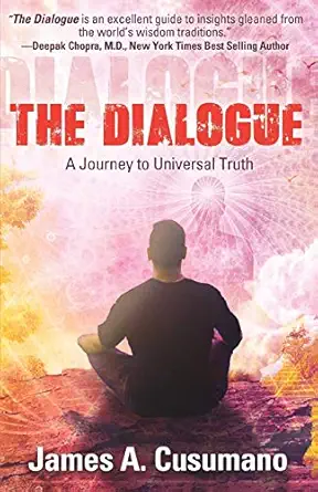 the dialogue a journey to universal truth 1st edition james a cusumano 1949003396, 978-1949003390