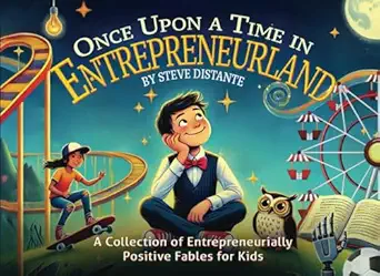 once upon a time in entrepreneurland a collection of entrepreneurially positive fables for kids 1st edition