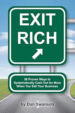 exit rich 58 proven ways to systematically cash out for more when you sell your business 1st edition dan