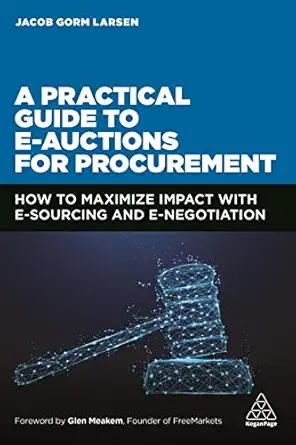 a practical guide to e auctions for procurement how to maximize impact with e sourcing and e negotiation 1st