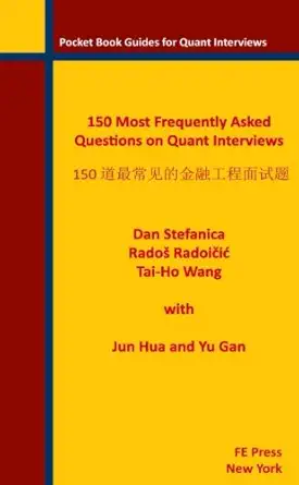 150 most frequently asked questions on quant interviews 1st edition dan stefanica ,rados radoicic ,tai ho