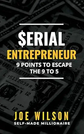 serial entrepreneur 9 points to escape the 9 to 5 1st edition joe wilson 1967776067, 978-1967776061