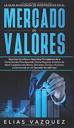 la gua a avanzada de inversiones en el mercado de valores siga esta gua a paso a paso para principiantes de