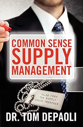 common sense supply management tales from the supply chain trenches 1st edition dr tom depaoli 1477686452,
