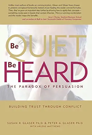 be quiet be heard the paradox of persuasion 1st edition susan rosenblum glaser ph d ,peter alexander glaser