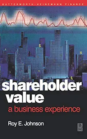shareholder value a business experience 1st edition roye johnson ba upsala college,mba rutgers university