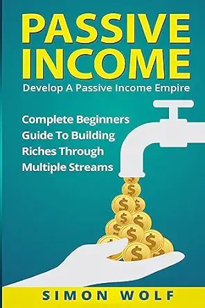 passive income develop a passive income empire complete beginners guide to building riches through multiple