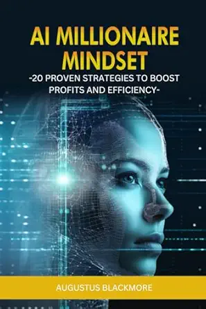 ai millionaire mindset 20 proven strategies to boost profits and efficiency leveraging ai for driving growth
