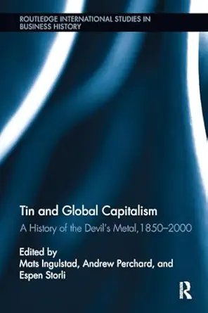 tin and global capitalism 1st edition mats ingulstad ,andrew perchardespen storli 1138340847, 978-1138340848